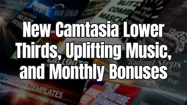 🎬 New Camtasia Lower Thirds, Uplifting Music, and Monthly Bonuses 🎶